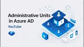 Administrative Units in Azure AD | Mastering Microsoft Entra ID Delegated Administration (2025)