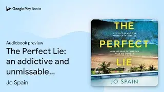 The Perfect Lie: an addictive and unmissable&hellip; by Jo Spain &middot; Audiobook preview