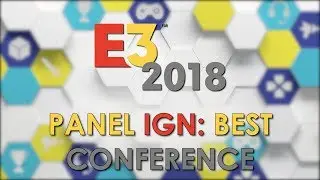 E3 2018 - Panel IGN - Best Conference