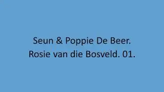 Seun & Poppie De Beer - Rosie van die Bosveld. 01.