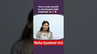 How to push yourself to stay focused while preparing| Neha byadwal IAS| #ias #upsc #upsccse #exam