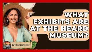 What Exhibits Are At The Heard Museum? - Everything About Phoenix
