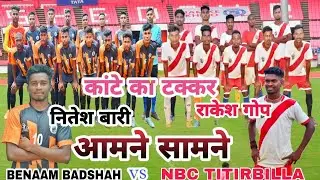 NBC TITIRBILLA 🆚 BENAAM BADSHAH // SEMI FINAL MATCH // AT BARACHIRU