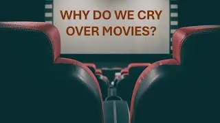 Why Do We Cry Over Movies? Here Are Five Reasons