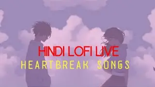 Lo-Fi Hindi Songs LIVE 💔 | Chill • Relax • Heartbreak Music