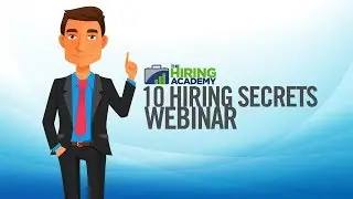 The 10 Secrets to Hiring Webinar - The Hiring Academy