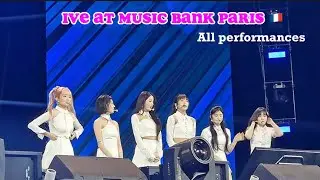 IVE AT MUSIC BANK PARIS (ALL PERFORMANCES)