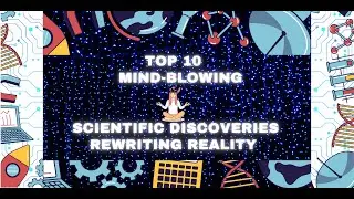 Unveiling Top 10 Cosmic Mind-Blowing Scientific Discoveries Rewriting Reality