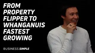 Business Simple Podcast: From Property Flipper To Whanganuis Fastest Growing Builder