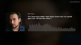 New Jersey born author James Rojas-Taylor is my very special guest with  &ldquo;All Your Best Selves&rdquo;!
