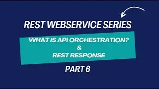 REST WEBSERVICE | What is API Orchestration?| REST RESPONSE | PART6
