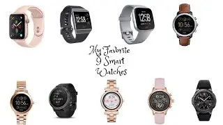 My Favorite 9 Smart Watches