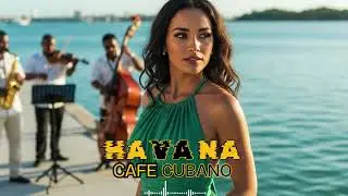 Cuban Romance Café Hours 💕 Havana Music Mix | Love Songs & Son Cubano