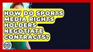 How Do Sports Media Rights Holders Negotiate Contracts? - Business In Sports