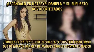 &iexcl;Esc&aacute;ndalo en KATSEYE! Daniela y su supuesto novio bajo fuego por su relaci&oacute;n | LO CRITICAN POR FEO