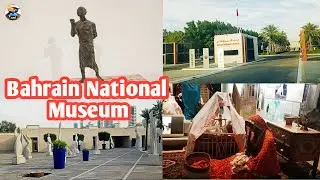 Bahrain National Museum || Kingdom Of Bahrain || Part 1