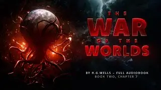 The War of the Worlds by H.G. Wells - Book 2, Chapter 7: The Man on Putney Hill | Sci Fi Audiobook