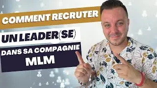 Comment recruter des leaders dans sa compagnie mlm