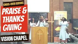Praise & Thanksgiving | Cross Over Service | Vision Chapel