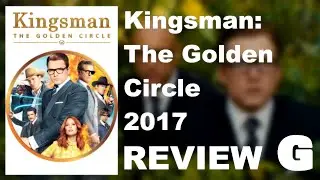 Kingsman The Golden Circle (2017) | Movie Review
