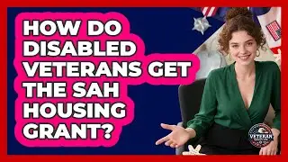 How Do Disabled Veterans Get The SAH Housing Grant? - Veteran Community Guide
