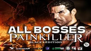 Painkiller: Black Edition - All Bosses With Custcenes  PC Steam
