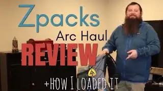 Zpacks Arc Haul Pack Review | +How I loaded it on the AT