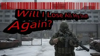 Escape From Tarkov, Will I Lose All MY STUFF?!