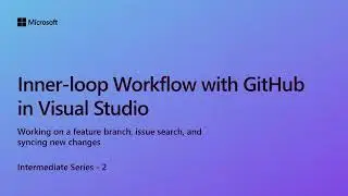Inner-loop Workflow with GitHub in Visual Studio [Ep 2] | Intermediate Series