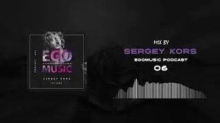 TECHNO | SERGEY KORS | EGOMUSIC PODCAST 06