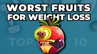 Top 10 Worst Fruits For Weight Loss