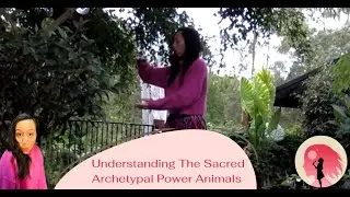 Sacred Archetypes and Power Animals Intro and Context