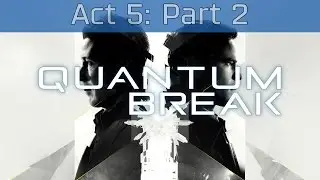 Quantum Break - Act 5: Part 2 Walkthrough [HD 1080P]