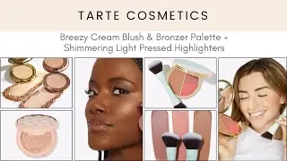 Tarte Cosmetics Breezy Cream Blush & Bronzer Palette + Shimmering Light Pressed Highlighters!
