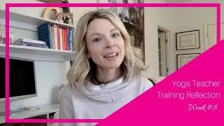 Yoga Teacher Training - Week #8 Reflection