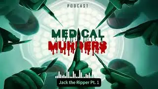Medical Murders | Jack the Ripper Pt  1