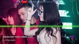Nonstop Vinahouse 2018   Vượt Đỉnh 2018 Đẳng Cấp   DJ P&ocirc;Ka Baby   Nhạc S&agrave;n Remix 2018   Nhạc DJ vn
