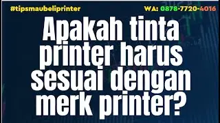 Apakah tinta printer harus sesuai dengan merk printer nya?