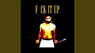 FUCK IT UP