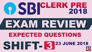 SBI CLERK PRE 2018 EXAM REVIEW | Expected Questions | SHIFT 3 | जानें क्या आया Exam में  | 23.06.18