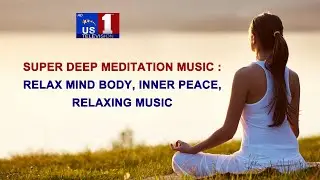 Super Deep Meditation | Relaxing Music | Relax Mind & Body | Inner Peace  | | US1 TV || USA ||