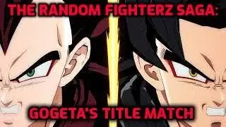 The Random FighterZ Saga: Gogeta's Title Match