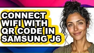How to Connect Wifi with Qr Code in Samsung J6 - Easy Guide