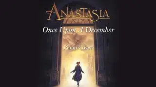 Anastasia - Once Upon A December | Piano Cover