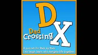 Dad Life Episode 59-2 — When the Birds Start to Leave the Nest