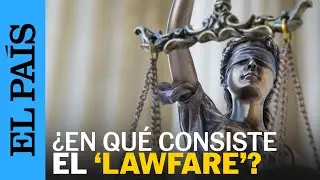 ESPA&Ntilde;A | 'Lawfare': qu&eacute; es, qu&eacute; significa y en qu&eacute; consiste | EL PA&Iacute;S