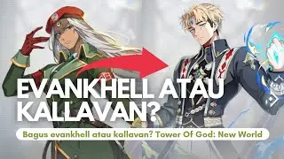Bagusan Kallavan Atau Evankhell? Tower Of God New World