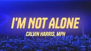 Calvin Harris - I'm Not Alone (MPH Remix) (Lyrics)