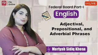 FBISE | Eng Part 1 | Adjectival, Prepositional, and Adverbial Phrases | Mam Mariyah | FSc