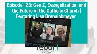 123| Gen Z, Evangelization, and the Future of the Catholic Church | Featuring Lisa Brenninkmeyer